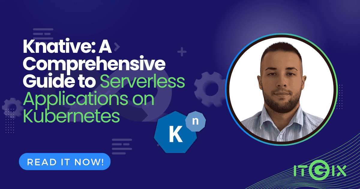 Knative Guide: Running Serverless Apps on Kubernetes - ITGix