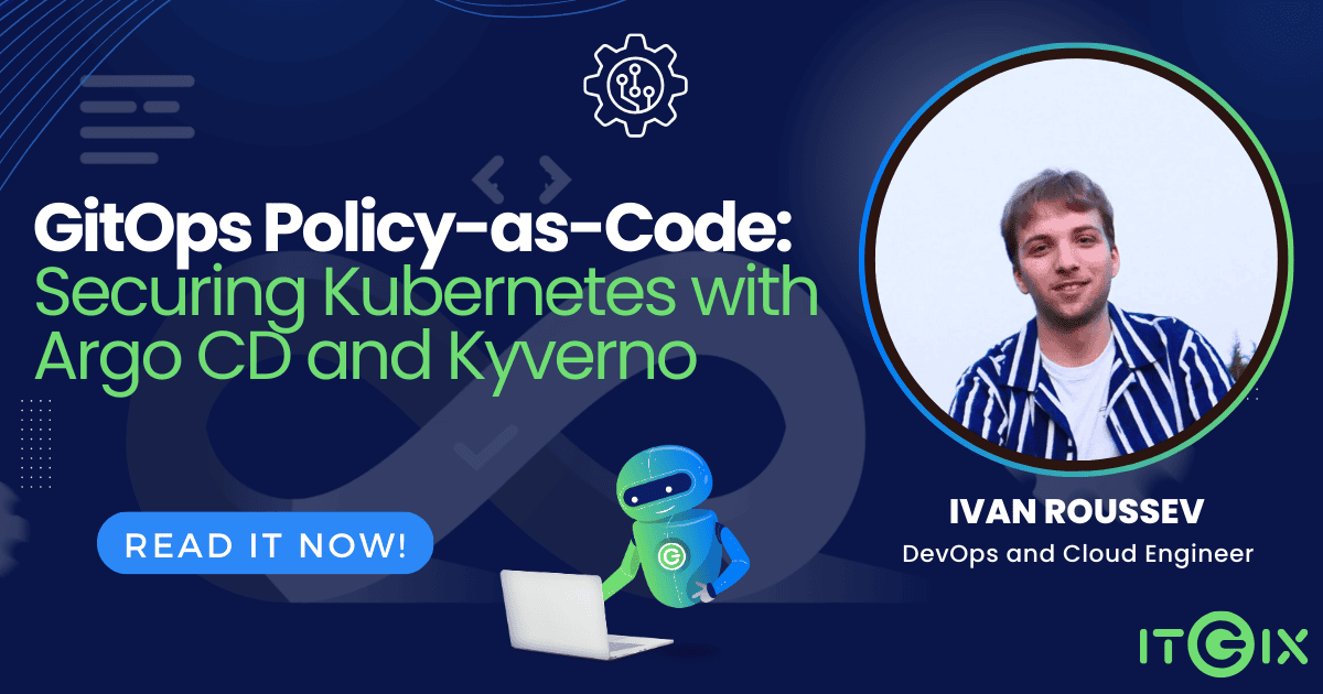 GitOps Policy-as-Code: Securing Kubernetes with Argo CD and Kyverno - ITGix
